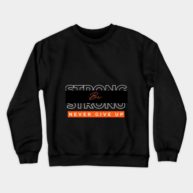 Be strong never give up Crewneck Sweatshirt by designfurry 